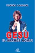 Gesù, il grande «rompi». 1.