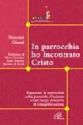 In parrocchia ho incontrato Cristo. Ripensare la parrocchia nella pastorale d'insieme come luogo primario di evangelizzazione