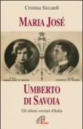 Maria José. Umberto di Savoia. Gli ultimi sovrani d'Italia