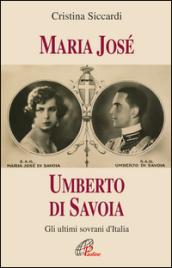 Maria José. Umberto di Savoia. Gli ultimi sovrani d'Italia