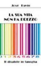 La sua vita non ha prezzo. Il disabile in famiglia