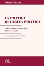 Pratica di carità politica. Con la fantasia della carità dentro la storia