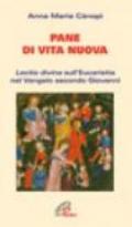 Pane di vita nuova. Lectio divina sull'eucaristia nel Vangelo secondo Giovanni