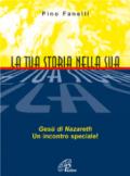 La tua storia nella sua. Gesù di Nazareth, un incontro speciale!