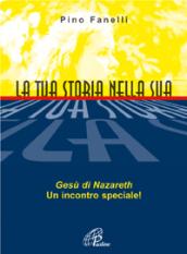 La tua storia nella sua. Gesù di Nazareth, un incontro speciale!