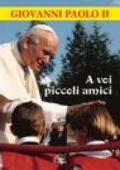 A voi piccoli amici. La lettera del papa, le risposte dei bambini