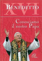 Benedetto XVI. Conosciamo il nostro papa