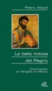 La bella notizia del regno. Commento al Vangelo di Marco