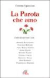 La parola che amo. Conversazioni con: Giorgio Basadonna, Tarcisio Bettone, Anna Maria Canopi, Luigi Ciotti, Silvano Fausti, Chiara Lubich, Giovanni Reale...