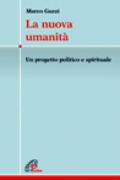 La nuova umanità. Un progetto politico e spirituale