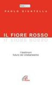 Il fiore rosso. I testimoni, futuro del cristianesimo