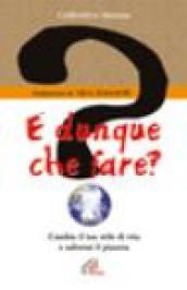 E dunque che fare? Cambia il tuo stile di vita e salverai il pianeta