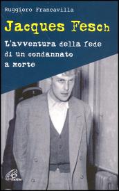 Jacques Fesch. L'avventura della fede di un condannato a morte