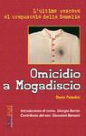 Omicidio a Mogadiscio. L'ultimo vescovo al crepuscolo della Somalia