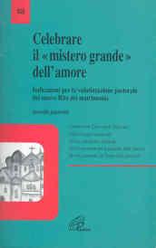 Celebrare il mistero grande dell'amore. Indicazioni per la valorizzazione pastorale del nuovo rito del matrimonio. Sussidio pastorale