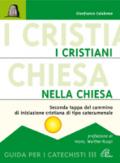 I cristiani nella Chiesa. Seconda tappa del cammino di iniziazione cristiana di tipo catecumenale. Guida per i catechisti