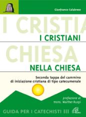 I cristiani nella Chiesa. Seconda tappa del cammino di iniziazione cristiana di tipo catecumenale. Guida per i catechisti