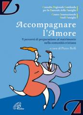 Accompagnare l'amore. I percorsi di preparazione al matrimonio nella comunità cristiana