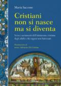 Cristiani non si nasce, ma si diventa. Verso i sacramenti dell'iniziazione cristiana degli adulti e dei ragazzi non battezzati