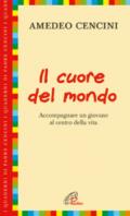 Il cuore del mondo. Accompagnare un giovane al centro della vita