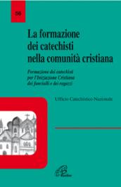 La formazione dei catechisti nella comunità cristiana. Formazione dei catechisti per l'iniziazione cristiana dei fanciulli e dei ragazzi