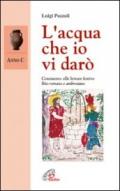 L'acqua che io vi darò. Anno C. Commento alle letture festive. Rito romano e ambrosiano