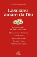 Lasciarsi amare da Dio. Conversazioni sul Padre nostro