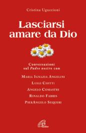 Lasciarsi amare da Dio. Conversazioni sul Padre nostro