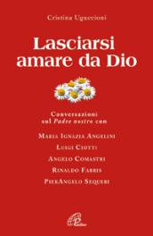 Lasciarsi amare da Dio. Conversazioni sul Padre nostro