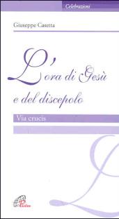 L'ora di Gesù e del discepolo. Via crucis