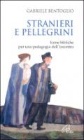 Stranieri e pellegrini. Icone bibliche per una pedagogia dell'incontro