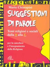 Suggestioni di parole. Temi religiosi e sociali dalla A alla Z per la catechesi e l'insegnamento della religione