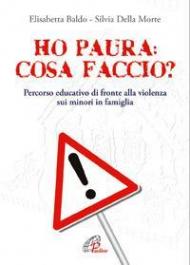 Ho paura: cosa faccio?. Percorso educativo di fronte alla violenza sui minori in famiglia