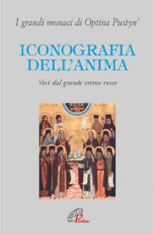 Iconografia dell'anima. Voci dal grande eremo russo. I grandi monaci di Optina Pustyn'