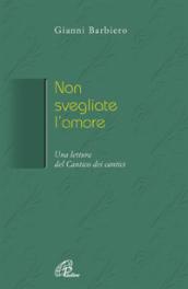 Non svegliate l'amore. Una lettura del Cantico dei cantici