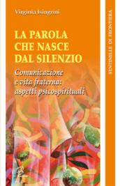 La parola che nasce dal silenzio. Comunicazione e vita fraterna: aspetti psicospirituali