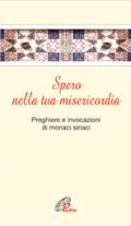 Spero nella tua misericordia. Pensieri e invocazioni di monaci siriani