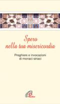 Spero nella tua misericordia. Pensieri e invocazioni di monaci siriani