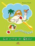 La vita di Gesù da colorare. Ediz. illustrata