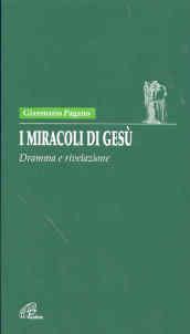 I miracoli di Gesù. Dramma e rivelazione