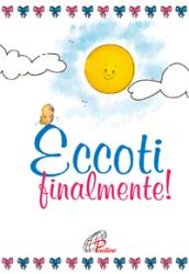 Eccoti, finalmente! Pensieri e preghiere per mamma e papà