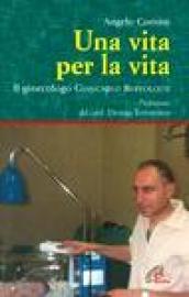 Una vita per la vita. Il ginecologo Giancarlo Bertolotti