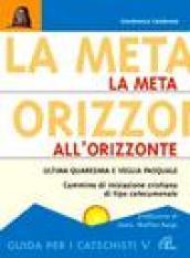 La meta all'orizzonte. Ultima Quaresima e veglia pasquale. Cammino di iniziazione cristiana di tipo catecumenale. Guida per i catechisti