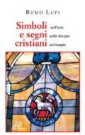 Simboli e segni cristiani. Nell'arte, nella liturgia, nel tempio