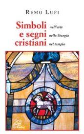 Simboli e segni cristiani. Nell'arte, nella liturgia, nel tempio