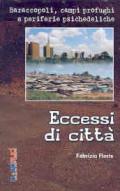 Eccessi di città. Baraccopoli, campi profughi e periferie psichedeliche