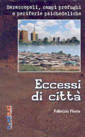 Eccessi di città. Baraccopoli, campi profughi e periferie psichedeliche