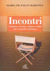 Incontri. Cinema, scienza, cultura e fede per costruire il futuro