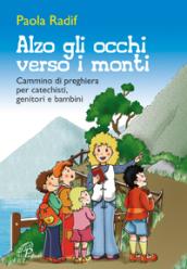 Alzo gli occhi verso i monti. Breve cammino di preghiera per catechisti, genitori, bambini