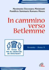 In cammino verso Betlemme. Guida per gli animatori dei ministranti. Avvento. Anno A. Ediz. illustrata